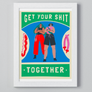 Get your shit together