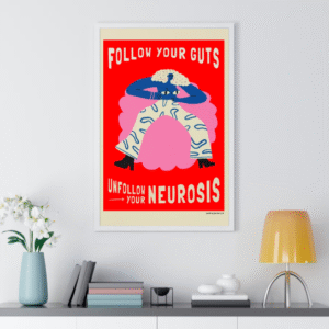 Follow your guts unfollow your neurosis