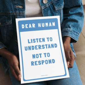 Listen to understand - Not to respond