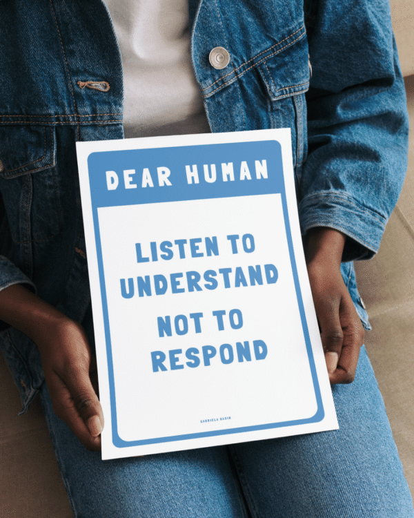 Listen to understand - Not to respond