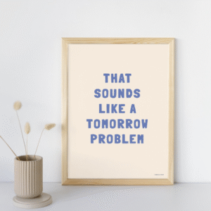 Typographic Poster: That sounds like a tomorrow problem