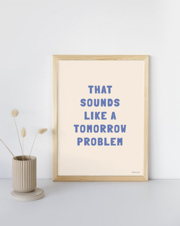 Typographic Poster: That sounds like a tomorrow problem