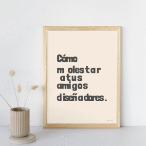 Como molestar a tus amigos diseñadores