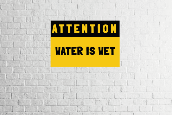 Attention: water is wet